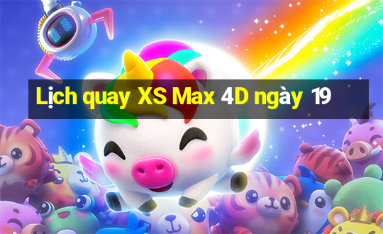 Lịch quay XS Max 4D ngày 19