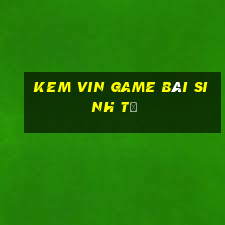 Kem Vin Game Bài Sinh Tử