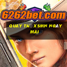 Quay thử XSMN ngày mai