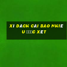 xì dách cái bao nhiêu được xét