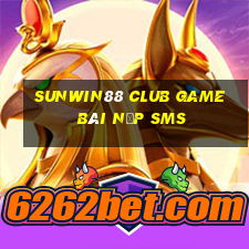 Sunwin88 Club Game Bài Nạp Sms