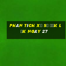 Phân tích Xổ Số đắk lắk ngày 27