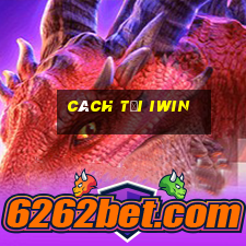 cách tải iwin