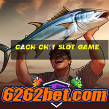 cách chơi slot game