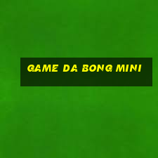 game da bong mini