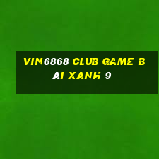 Vin6868 Club Game Bài Xanh 9