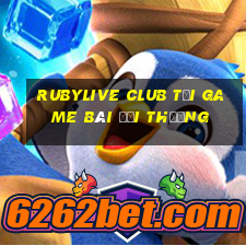 Rubylive Club Tải Game Bài Đổi Thưởng