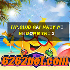 tip.club gái nhảy nổ hũ dòng thứ 3