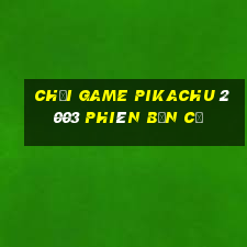 chơi game pikachu 2003 phiên bản cũ