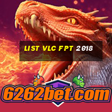 list vlc fpt 2018