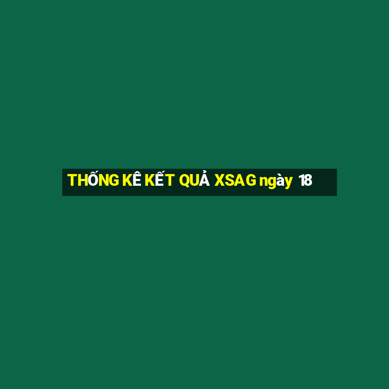 THỐNG KÊ KẾT QUẢ XSAG ngày 18