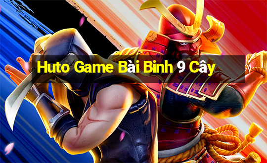 Huto Game Bài Binh 9 Cây