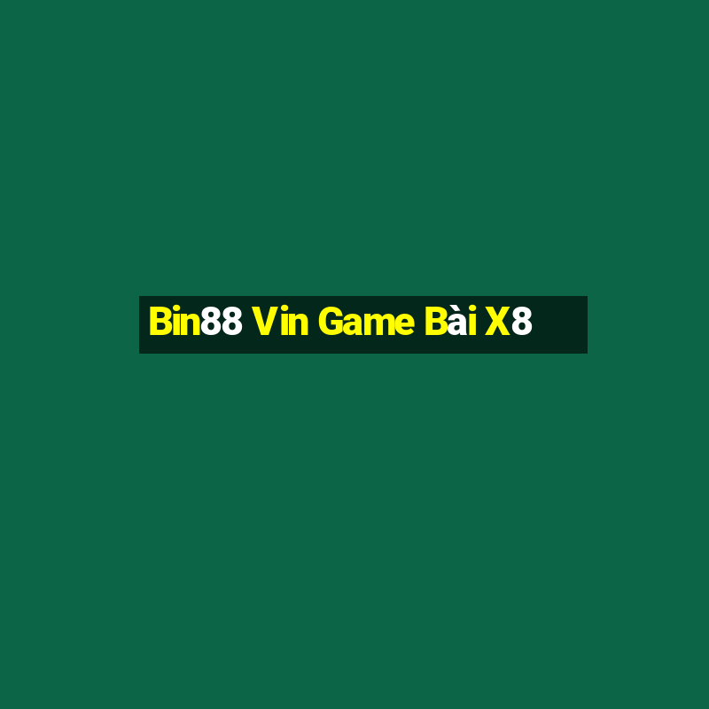 Bin88 Vin Game Bài X8