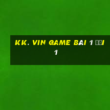 Kk. Vin Game Bài 1 Đổi 1