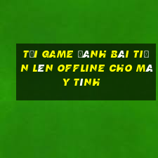 tải game đánh bài tiến lên offline cho máy tính