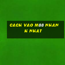 cach vao m88 nhanh nhat