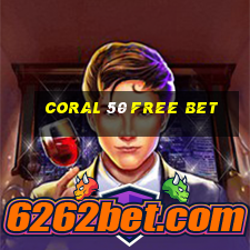 coral 50 free bet