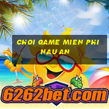 choi game mien phi nau an