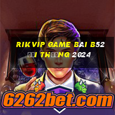 Rikvip Game Bài B52 Đổi Thưởng 2024