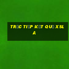 Trực tiếp kết quả XSLA