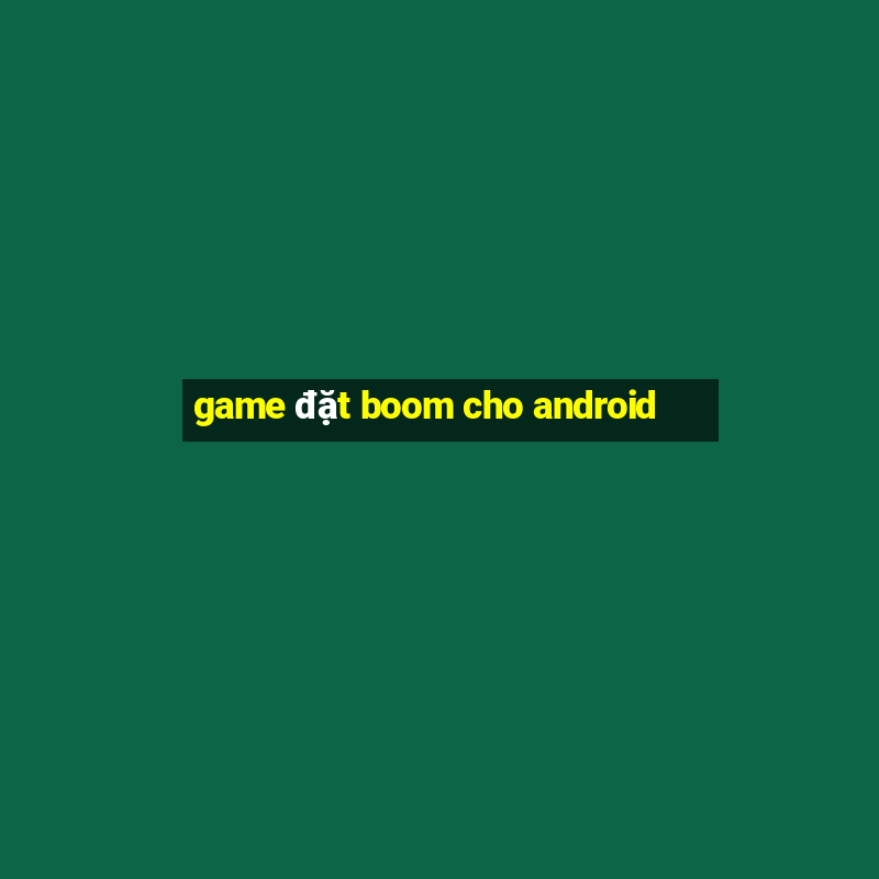 game đặt boom cho android