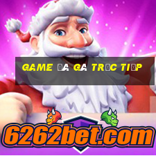 game đá gà trực tiếp