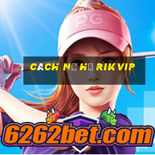 cách nổ hũ rikvip