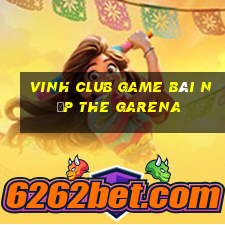 Vinh Club Game Bài Nạp The Garena