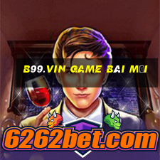 B99.Vin Game Bài Mới