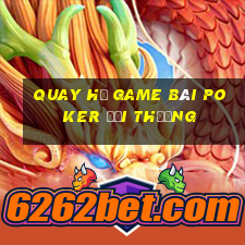 Quay Hủ Game Bài Poker Đổi Thưởng