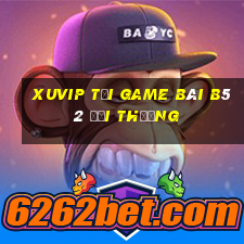 Xuvip Tại Game Bài B52 Đổi Thưởng