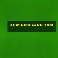 xem hoạt hình tom