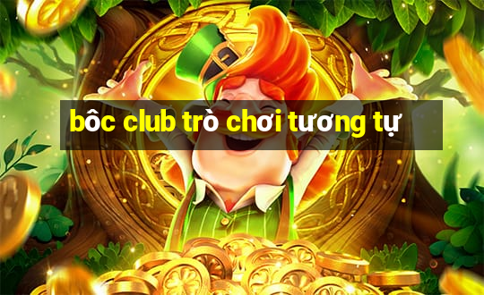 bôc club trò chơi tương tự