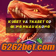 kubet và thabet có giống nhau không