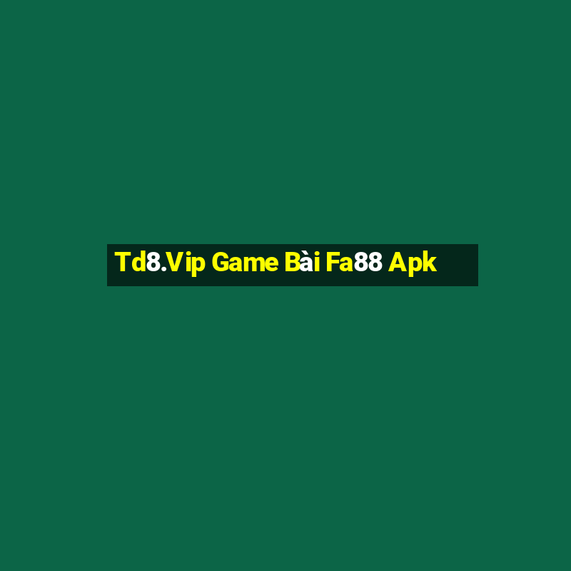 Td8.Vip Game Bài Fa88 Apk