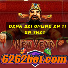 danh bai online an tien that