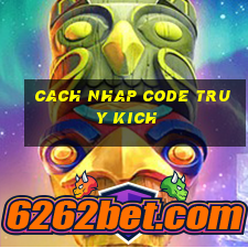 cach nhap code truy kich