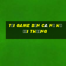 tải game bắn cá nổ hũ đổi thưởng