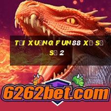 Tải xuống Fun88 xổ số số 2