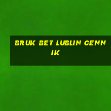 bruk bet lublin cennik