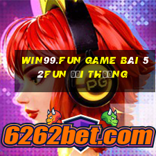 Win99.Fun Game Bài 52Fun Đổi Thưởng