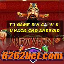 tải game bắn cá ăn xu hack cho android