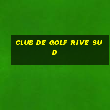 club de golf rive sud