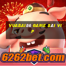 Vuabai86 Game Bài Vip