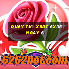 Quay thử XSDT 6x36 ngày 6