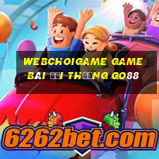 Webchoigame Game Bài Đổi Thưởng Go88