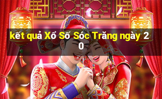 kết quả Xổ Số Sóc Trăng ngày 20