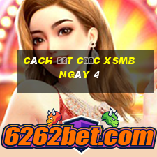 Cách đặt cược XSMB ngày 4