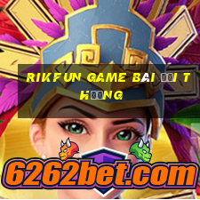 Rikfun Game Bài Đổi Thưởng