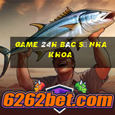 game 24h bác sĩ nha khoa